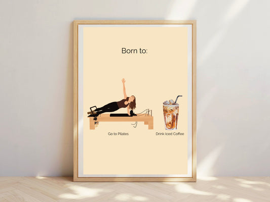 Born to Do Pilates and Drink Iced Coffee