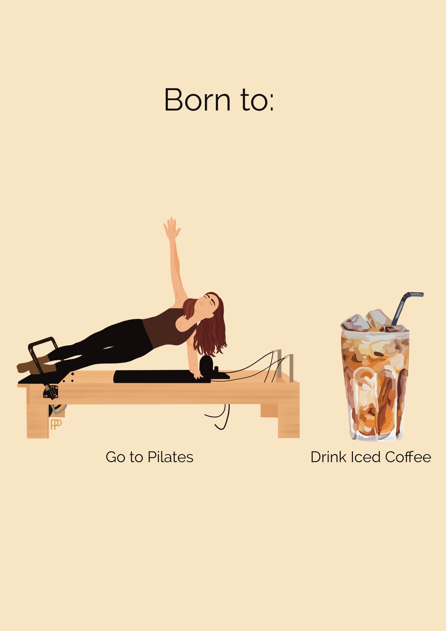 Born to Do Pilates and Drink Iced Coffee