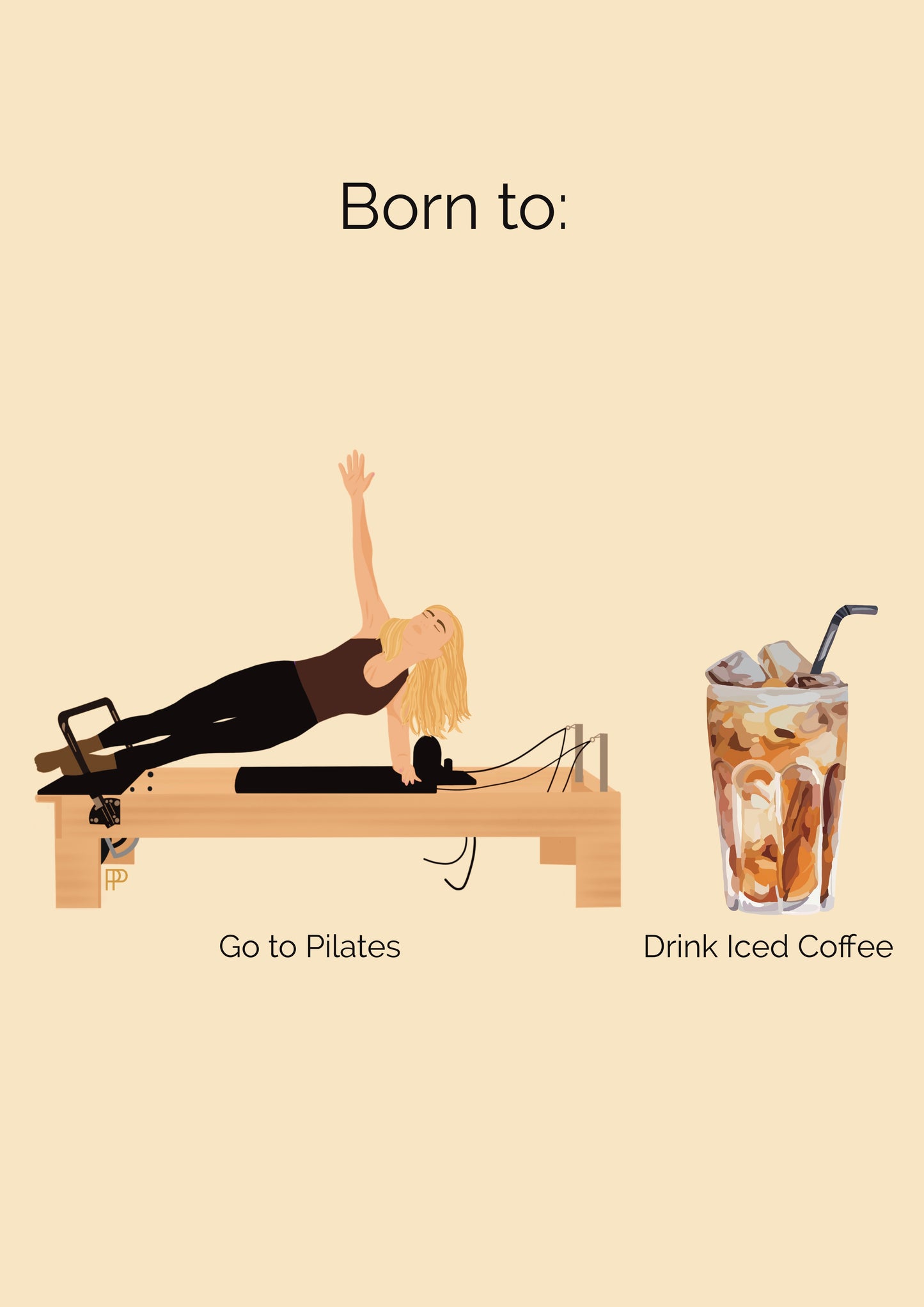 Born to Do Pilates and Drink Iced Coffee