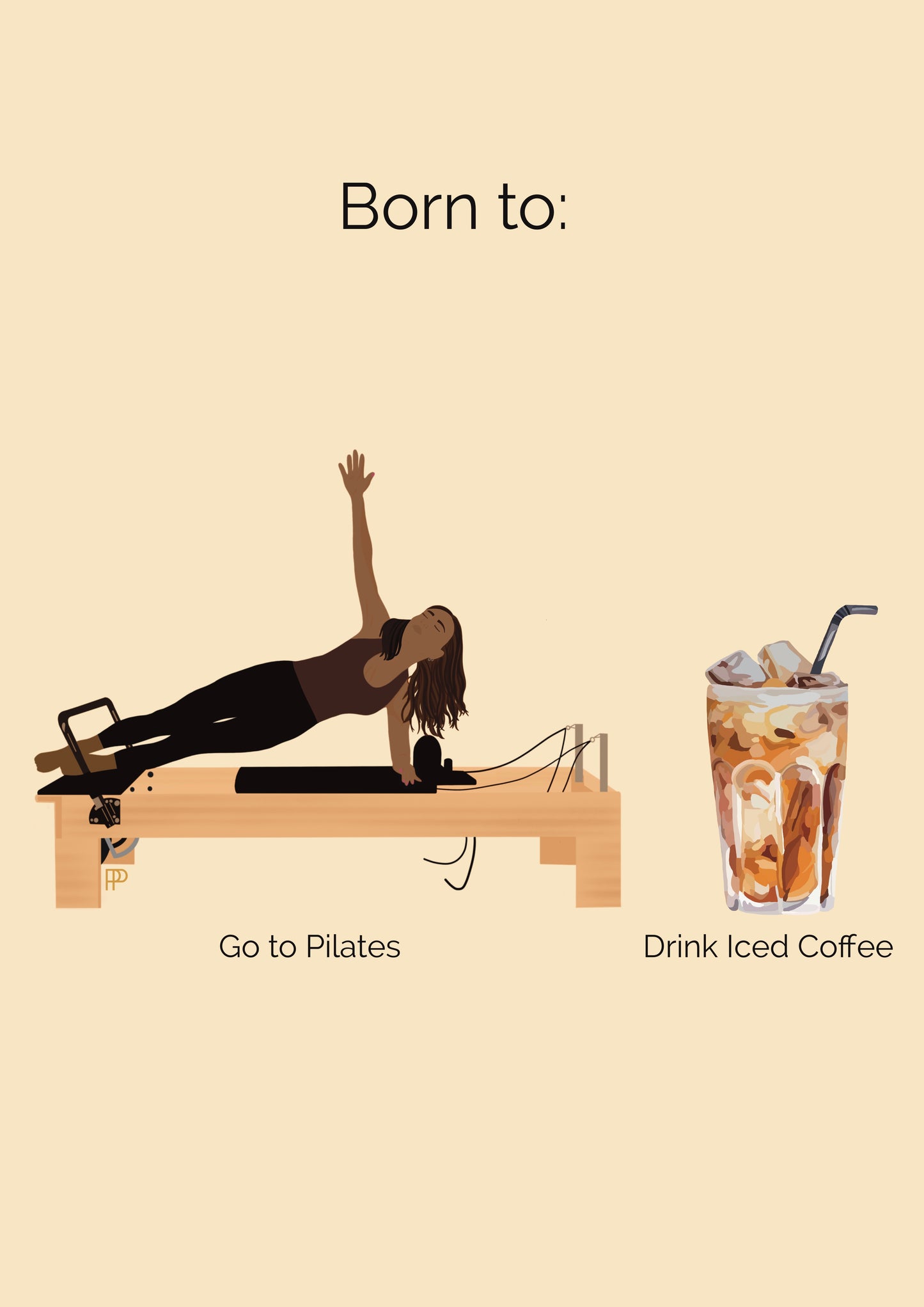 Born to Do Pilates and Drink Iced Coffee