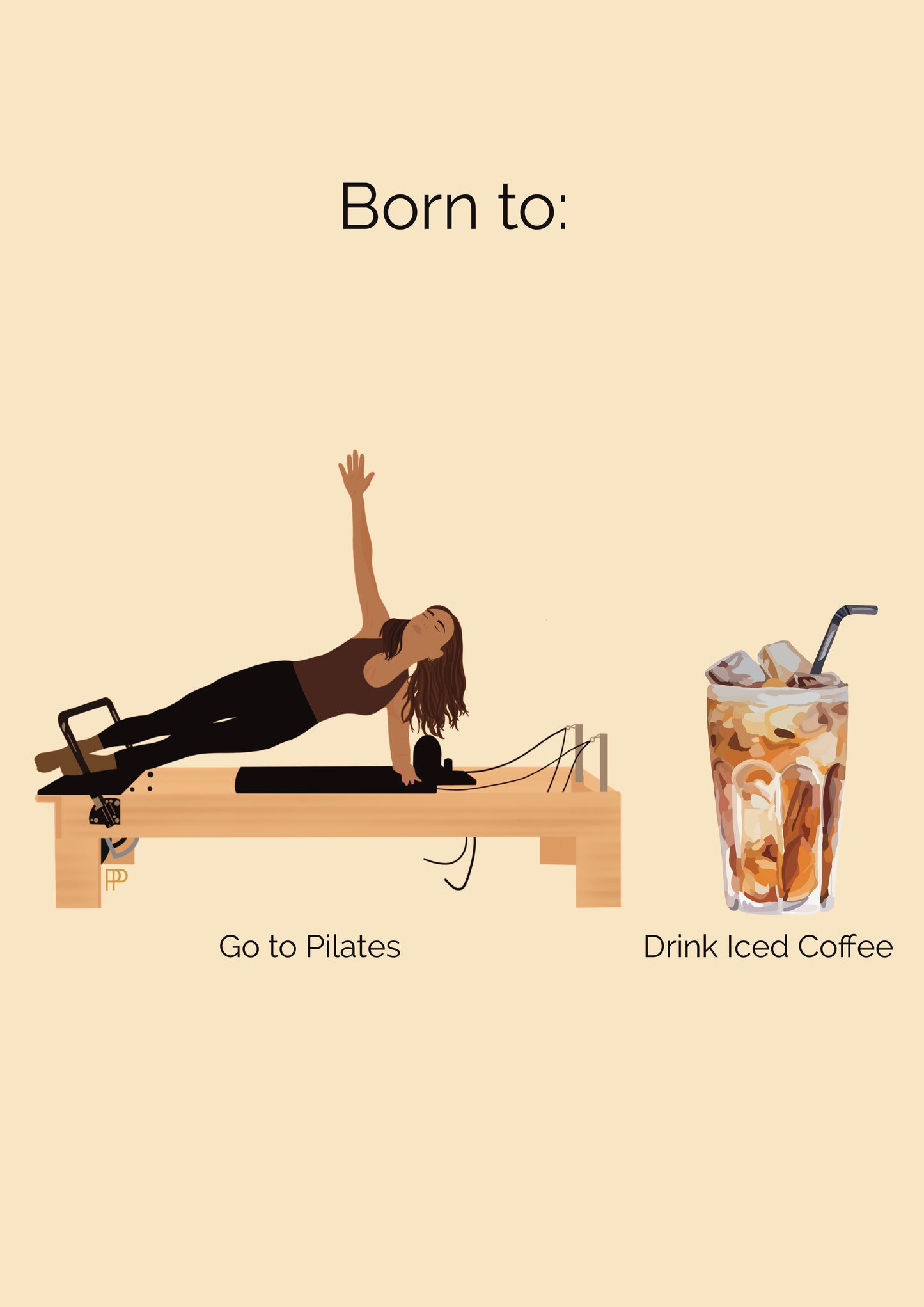 Born to Do Pilates and Drink Iced Coffee