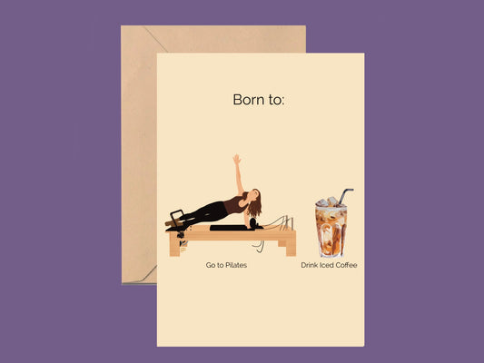 Born to Do Pilates and Drink Iced Coffee