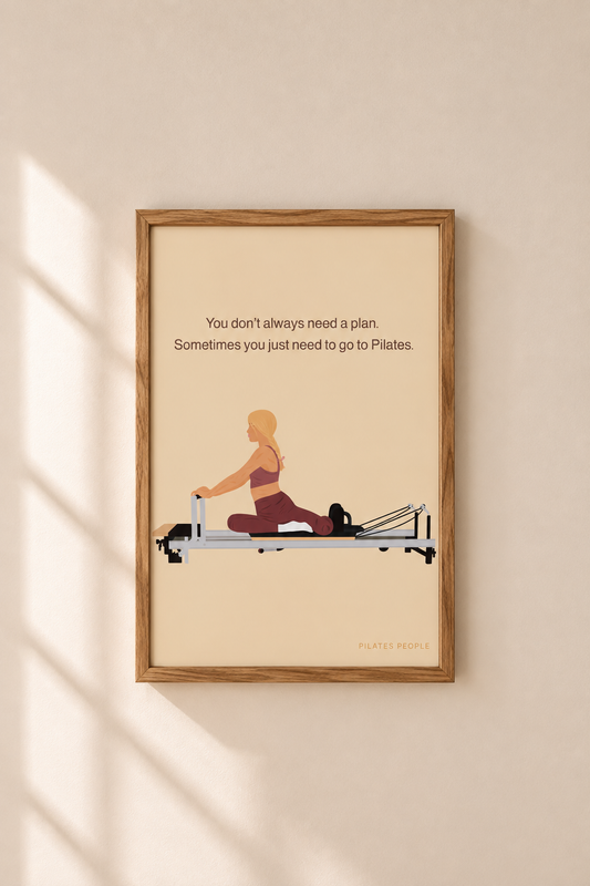 You don’t always need a plan, Sometimes you just need Pilates