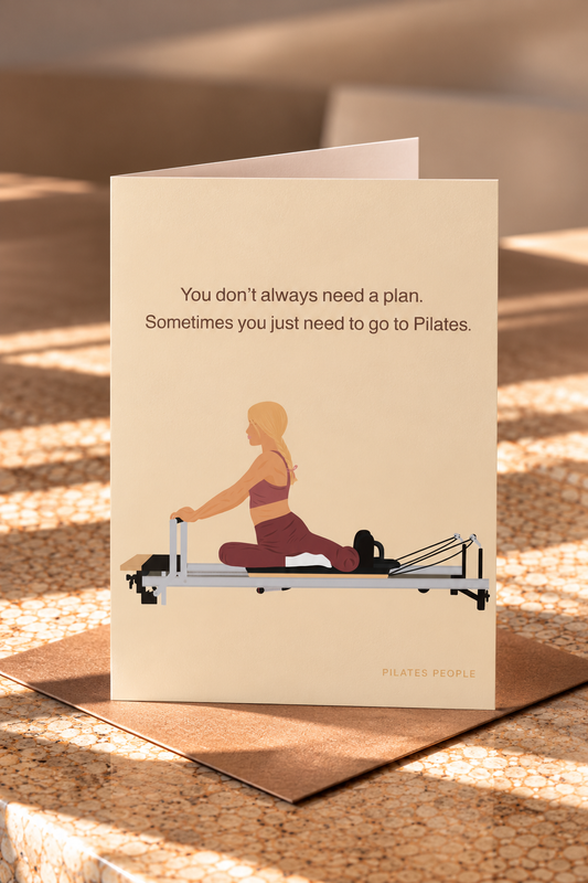 You don’t always need a plan, sometimes you just need Pilates